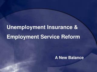 Unemployment Insurance &amp; Employment Service Reform