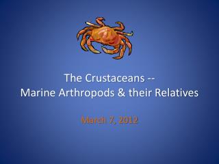 The Crustaceans -- Marine Arthropods &amp; their Relatives