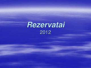 Rezervatai 2012