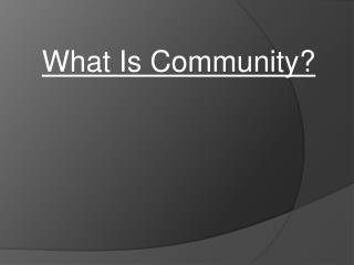 What Is Community?