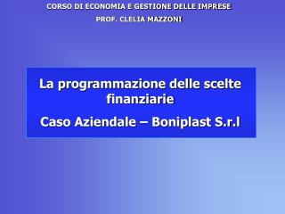 La programmazione delle scelte finanziarie Caso Aziendale – Boniplast S.r.l