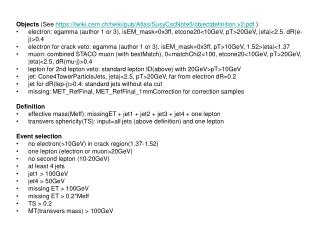 Objects (See https://twiki.cern.ch/twiki/pub/Atlas/SusyCscNote5/objectdefinition.v2.pdf )