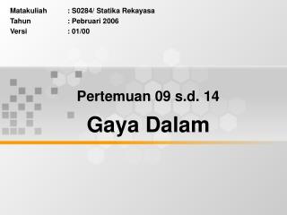 Pertemuan 09 s.d. 14 Gaya Dalam