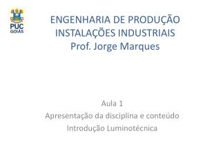 ENGENHARIA DE PRODUÇÃO INSTALAÇÕES INDUSTRIAIS Prof. Jorge Marques