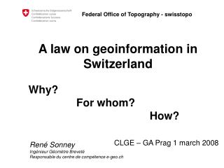 A law on geoinformation in Switzerland Why? 		 For whom? 					 How?