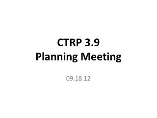 CTRP 3.9 Planning Meeting