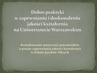 Dobre praktyki w zapewnianiu i doskonaleniu jakości kształcenia na Uniwersytecie Warszawskim