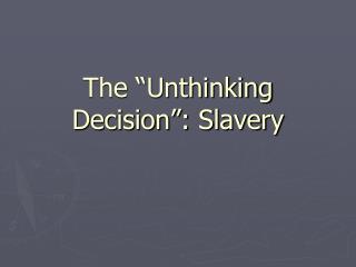 The “Unthinking Decision”: Slavery