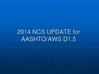 2014 NCS UPDATE for AASHTO/AWS D1.5