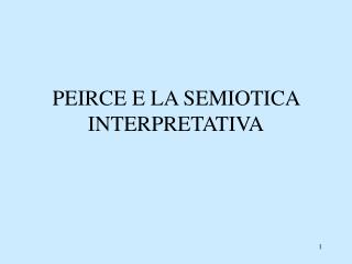 PEIRCE E LA SEMIOTICA INTERPRETATIVA