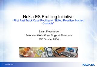 Nokia ES Profiling Initiative “Pilot Fast Track Case Routing for Skilled Resellers Named Contacts”