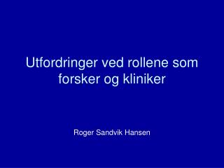 Utfordringer ved rollene som forsker og kliniker