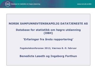 NORSK SAMFUNNSVTENSKAPELIG DATATJENESTE AS Database for statistikk om høgre utdanning (DBH)