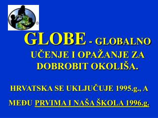 GLOBE - GLOBALNO UČENJE I OPAŽANJE ZA DOBROBIT OKOLIŠA.