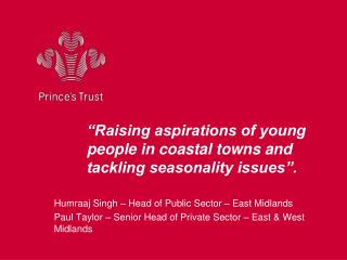 “Raising aspirations of young people in coastal towns and tackling seasonality issues”.