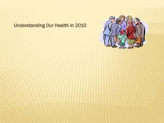 Understanding Our Health in 2010