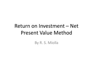 Return on Investment – Net Present Value Method