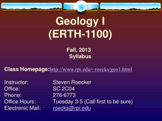 Geology I (ERTH-1100) Fall, 2013   Syllabus Class Homepage: rpi/~roecks/geo1.html