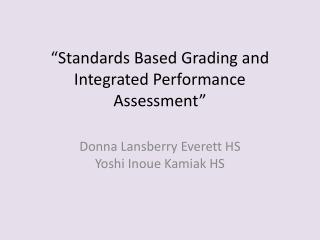 “Standards Based Grading and Integrated Performance Assessment”