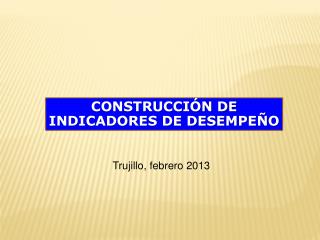 CONSTRUCCIÓN DE INDICADORES DE DESEMPEÑO