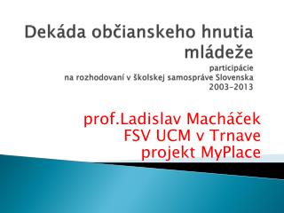 prof.Ladislav Macháček FSV UCM v Trnave projekt MyPlace