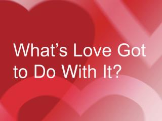 What’s Love Got to Do With It?
