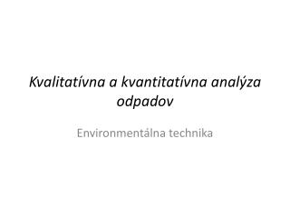 Kvalitatívna a kvantitatívna analýza odpadov