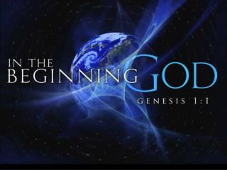 “In the beginning God created the heavens and the earth.” Gen.1:1