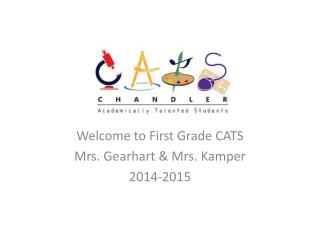 Welcome to First Grade CATS Mrs. Gearhart &amp; Mrs. Kamper 2014-2015