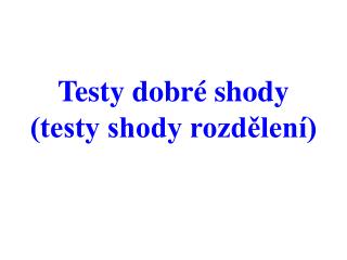 Testy dobré shody (testy shody rozdělení)