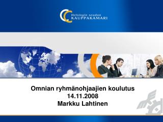 Omnian ryhmänohjaajien koulutus 14.11.2008 Markku Lahtinen