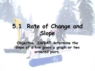 5.1 Rate of Change and Slope