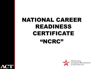 NATIONAL CAREER READINESS CERTIFICATE “NCRC”