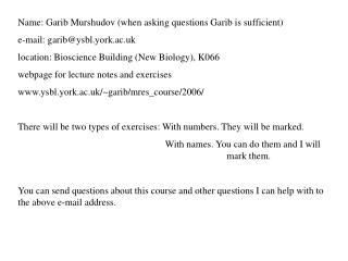 Name: Garib Murshudov (when asking questions Garib is sufficient) e-mail: garib@ysbl.york.ac.uk