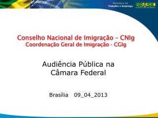 Conselho Nacional de Imigração – CNIg Coordenação Geral de Imigração - CGIg