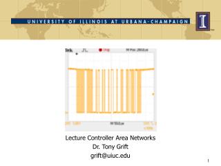 Lecture Controller Area Networks Dr. Tony Grift grift@uiuc