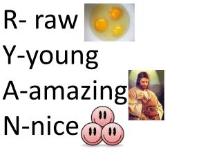 R- raw Y-young A-amazing N-nice