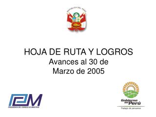 HOJA DE RUTA Y LOGROS Avances al 30 de Marzo de 2005