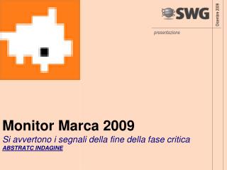 Monitor Marca 2009 Si avvertono i segnali della fine della fase critica ABSTRATC INDAGINE
