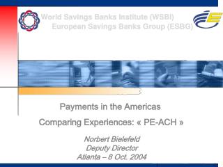 Payments in the Americas  Comparing Experiences: « PE-ACH » Norbert Bielefeld Deputy Director