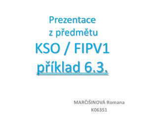 Prezentace z předmětu KSO / FIPV1 příklad 6.3.