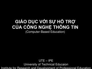 GIÁO DỤC VỚI SỰ HỖ TRỢ CỦA CÔNG NGHỆ THÔNG TIN (Computer-Based Education)