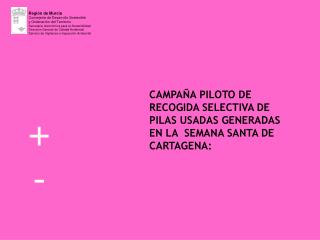 CAMPAÑA PILOTO DE RECOGIDA SELECTIVA DE PILAS USADAS GENERADAS EN LA SEMANA SANTA DE CARTAGENA: