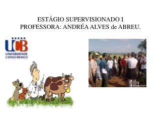 ESTÁGIO SUPERVISIONADO I PROFESSORA: ANDRÉA ALVES de ABREU.