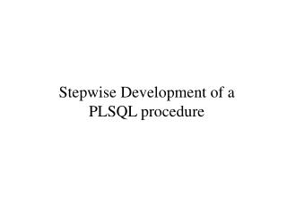 Stepwise Development of a PLSQL procedure
