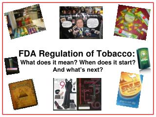 FDA Regulation of Tobacco:  What does it mean? When does it start? And what’s next?