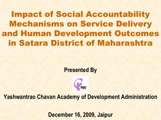 Presented By Yashwantrao Chavan Academy of Development Administration December 16, 2009, Jaipur