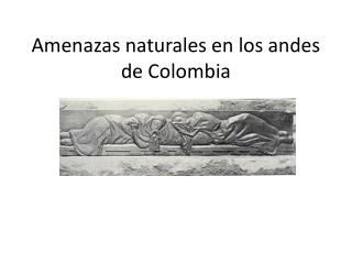 Amenazas naturales en los andes de Colombia