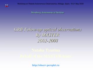 Natalia Tyurina Behalf of the MASTER-team observ.pereplet.ru