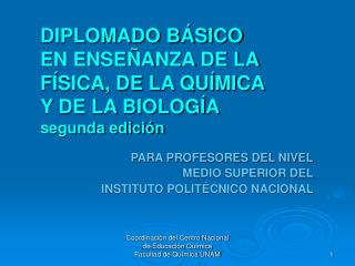 DIPLOMADO BÁSICO EN ENSEÑANZA DE LA FÍSICA, DE LA QUÍMICA Y DE LA BIOLOGÍA segunda edición